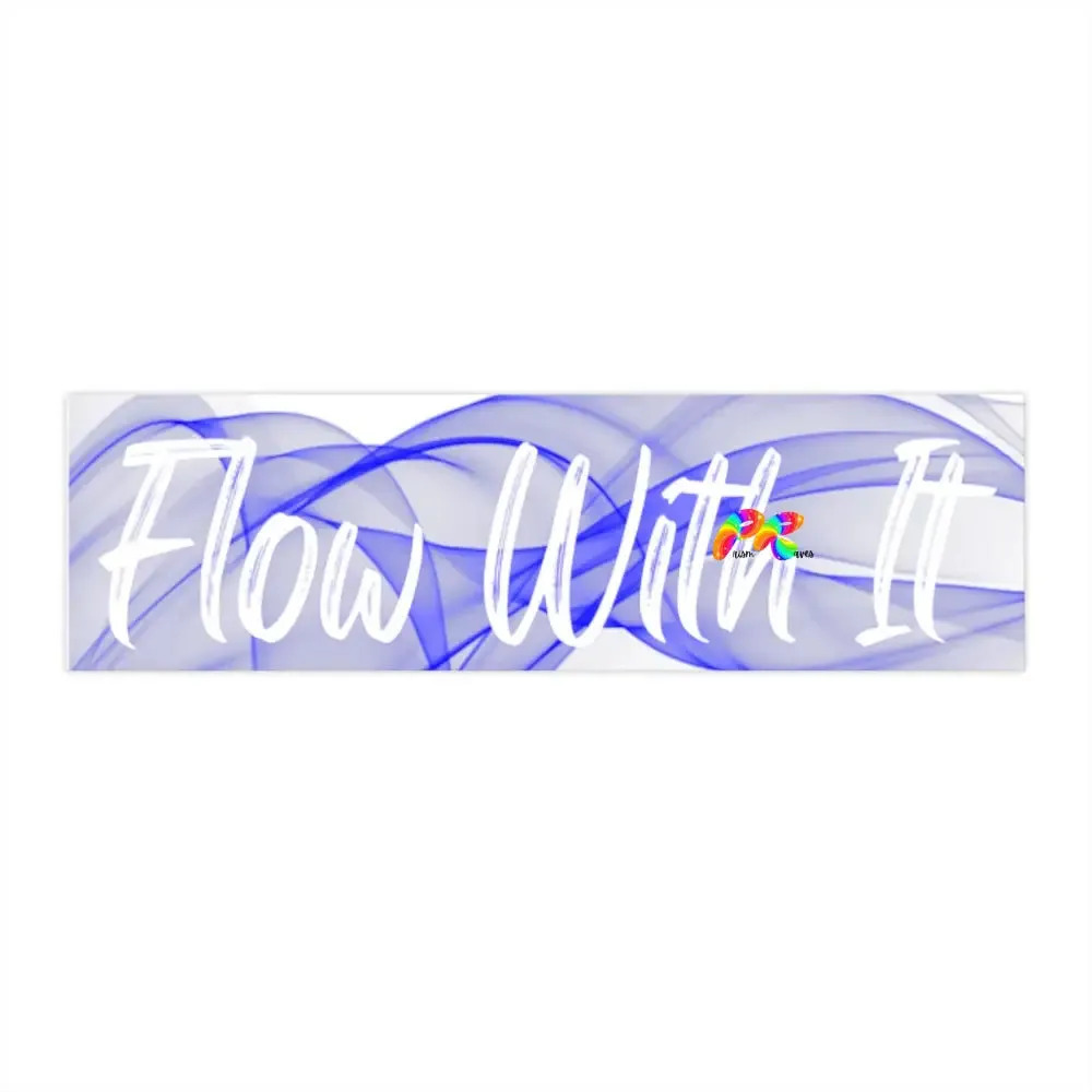 Flow With It Bumper Stickers