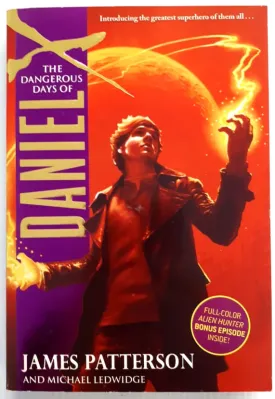 THE DANGEROUS DAYS OF DANIEL X - James Patterson, Michael Ledwidge